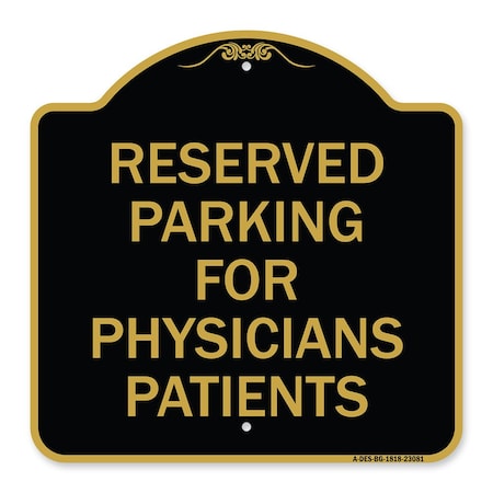 Reserved Parking For Physicians Patients, Black & Gold Aluminum Architectural Sign